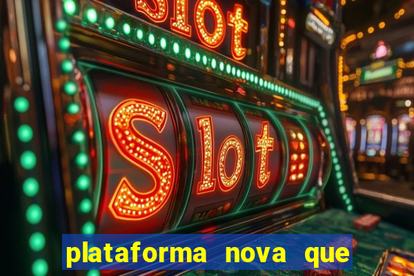 plataforma nova que ta pagando